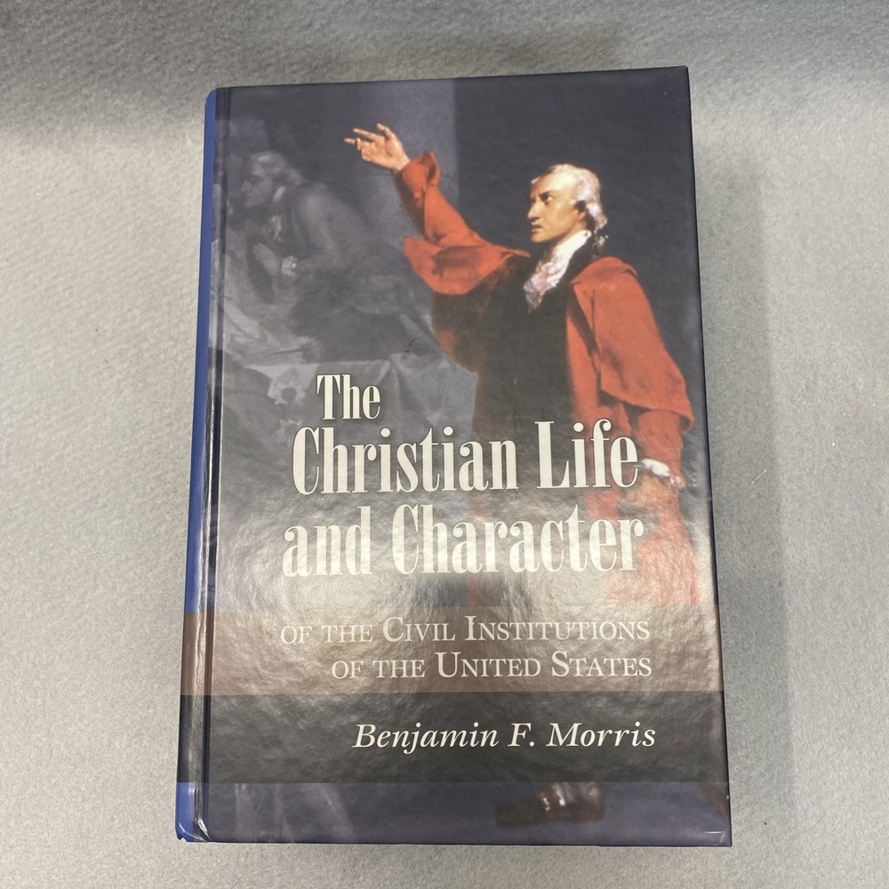 The Christian Life and Character of the Civil Institutions of the United States